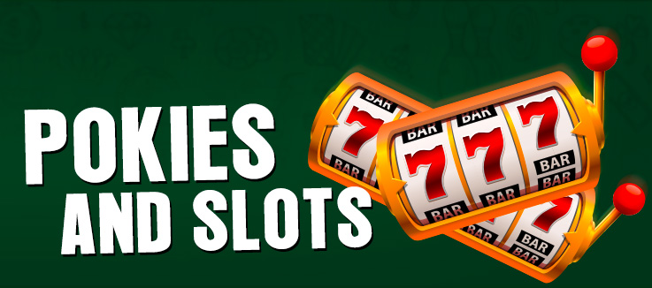 Pokies and Slots