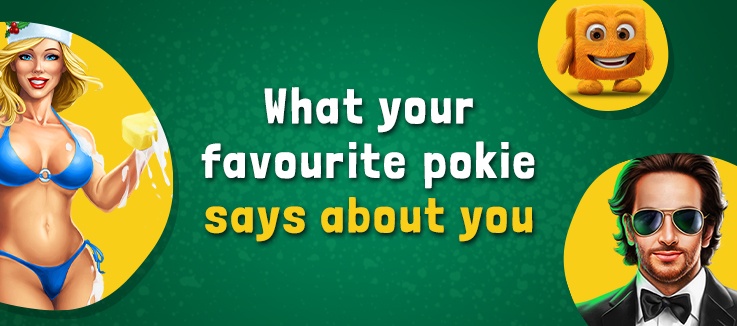 What does your choice of online pokie say about you? 